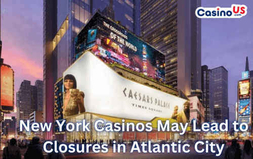 New York Casinos May Lead to Closures in Atlantic City