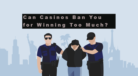 Can Casinos Ban You for Winning too Much?