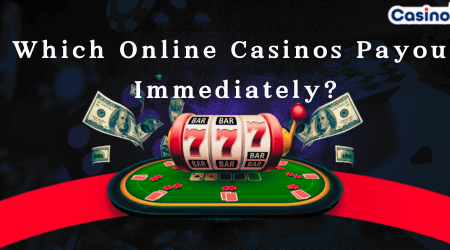 Which Online Casinos Payout Immediately?
