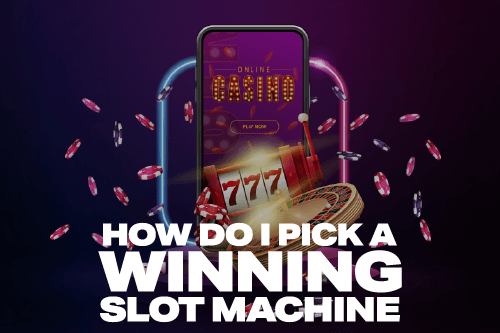 How Do You Pick A Winning Slot Machine?