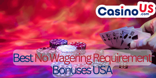 Best No Wagering Requirement Casino Bonuses USA